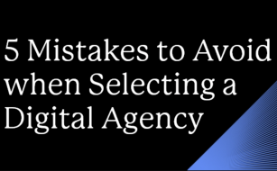 5 Mistakes to Avoid When Selecting a Digital Agency